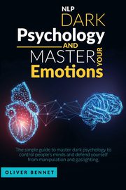 Nlp Dark Psychology and Master your Emotions, Bennet Oliver