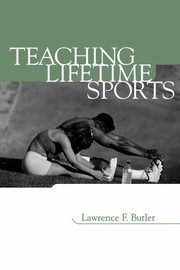 ksiazka tytu: Teaching Lifetime Sports autor: Butler Lawrence