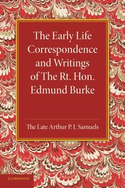 The Early Life Correspondence and Writings of the Rt. Hon. Edmund Burke, Burke Edmund