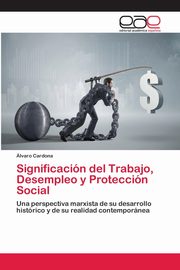 ksiazka tytu: Significacin del Trabajo, Desempleo y Proteccin Social autor: Cardona lvaro