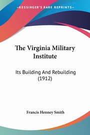 ksiazka tytu: The Virginia Military Institute autor: Smith Francis Henney