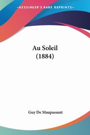 ksiazka tytu: Au Soleil (1884) autor: De Maupassant Guy