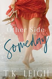 The Other Side Of Someday, Leigh T.K.