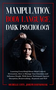 Manipulation, Body Language, Dark Psychology, joseph bartkowiak Michelle Coty