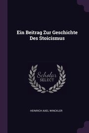 Ein Beitrag Zur Geschichte Des Stoicismus, Winckler Heinrich Axel