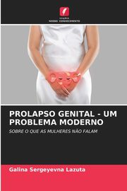 PROLAPSO GENITAL - UM PROBLEMA MODERNO, Lazuta Galina Sergeyevna