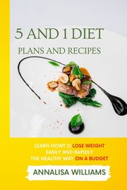 ksiazka tytu: 5 and 1 Diet Plans and Recipes autor: Williams Annalisa