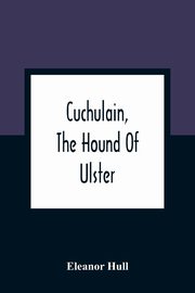 Cuchulain, The Hound Of Ulster, Hull Eleanor