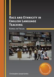 Race and Ethnicity in English Language Teaching, Jenks Christopher Joseph