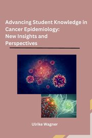 Advancing Student Knowledge in Cancer Epidemiology, Ulrike Wagner