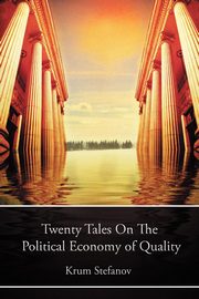 Twenty Tales on the Political Economy of Quality, Stefanov Krum