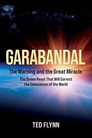 Garabandal -- the Warning and the Great Miracle, Flynn Ted