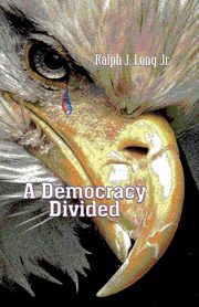 A Democracy Divided, Long Ralph J.
