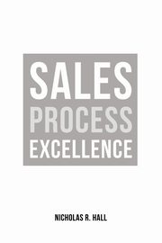 Sales Process Excellence, Hall Nicholas R.