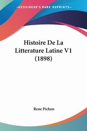 Histoire De La Litterature Latine V1 (1898), Pichon Rene