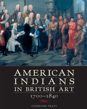 American Indians in British Art, 1700-1840, Pratt Stephanie