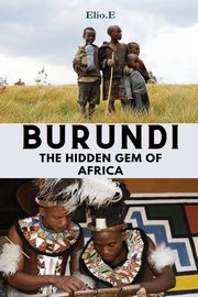 Burundi The Hidden Gem Of Africa, Endless Elio