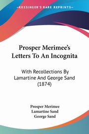 Prosper Merimee's Letters To An Incognita, Merimee Prosper