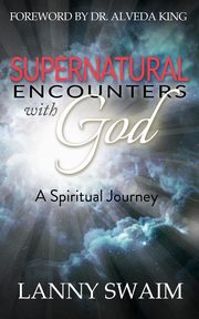 Supernatural Encounters with God, Swaim Lanny