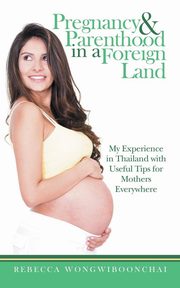 Pregnancy and Parenthood in a Foreign Land, Wongwiboonchai Rebecca