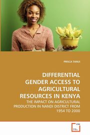 DIFFERENTIAL GENDER ACCESS TO AGRICULTURAL RESOURCES IN KENYA, TANUI PRISCA