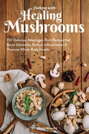ksiazka tytu: Cooking with Healing Mushrooms autor: Romine Stepfanie