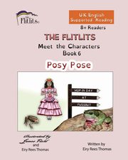 THE FLITLITS, Meet the Characters, Book 6, Posy Pose, 8+Readers, U.K. English, Supported Reading, Rees Thomas Eiry