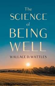 The Science of Being Well, Wattles Wallace D.