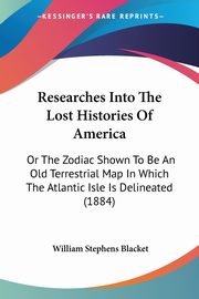 Researches Into The Lost Histories Of America, Blacket William Stephens