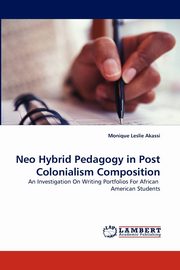 Neo Hybrid Pedagogy in Post Colonialism Composition, Akassi Monique Leslie