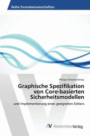 Graphische Spezifikation von Core-basierten Sicherheitsmodellen, Schwetschenau Philipp