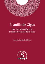 El anillo de Giges. Una introduccin a la tradicin central de la tica, Garca-Huidobro Correa Joaqun Luis