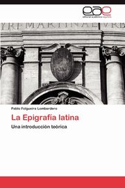 La Epigrafa latina, Folgueira Lombardero Pablo