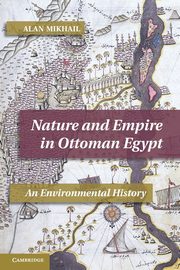 Nature and Empire in Ottoman Egypt, Mikhail Alan