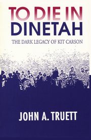 To Die in Dinetah, Truett John A.