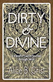 Dirty & Divine, Grist Alice B.