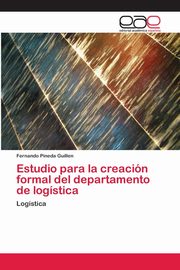 Estudio para la creacin formal del departamento de logstica, Pineda Guillen Fernando
