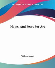 Hopes And Fears For Art, Morris William