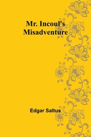 Mr. Incoul's Misadventure, Saltus Edgar