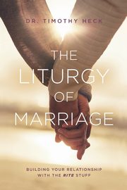 The Liturgy of Marriage, Heck Timothy A