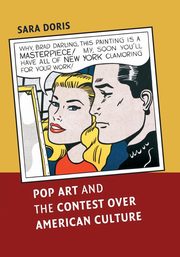 Pop Art and the Contest over American Culture, Doris Sara
