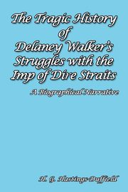 The Tragic History of Delaney Walker's Struggles with the Imp of Dire Straits, Hastings-Duffield H. G.