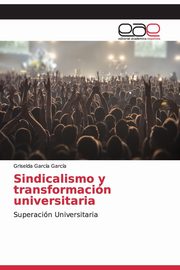 Sindicalismo y transformacin universitaria, Garca Garca Griselda