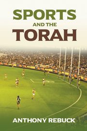 SPORTS AND THE TORAH, Rebuck Anthony