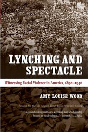 Lynching and Spectacle, Wood Amy Louise