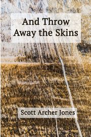 And Throw Away the Skins, Jones Scott Archer