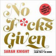 No F*cks Given: Life-Changing Words to Live By, Knight Sarah