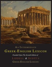 An Intermediate Greek-English Lexicon, Liddell Henry George