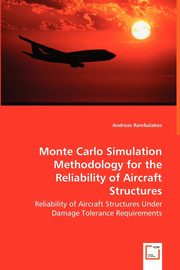 Monte Carlo Simulation Methodology for the Reliability of Aircraft Structures, Rambalakos Andreas