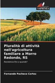 ksiazka tytu: Pluralit? di attivit? nell'agricoltura familiare a Morro Redondo, RS autor: Pacheco Cortez Fernando